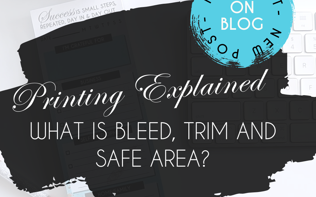 Printing Explained: What Are the Differences Between Bleed, Trim and Safe Area?