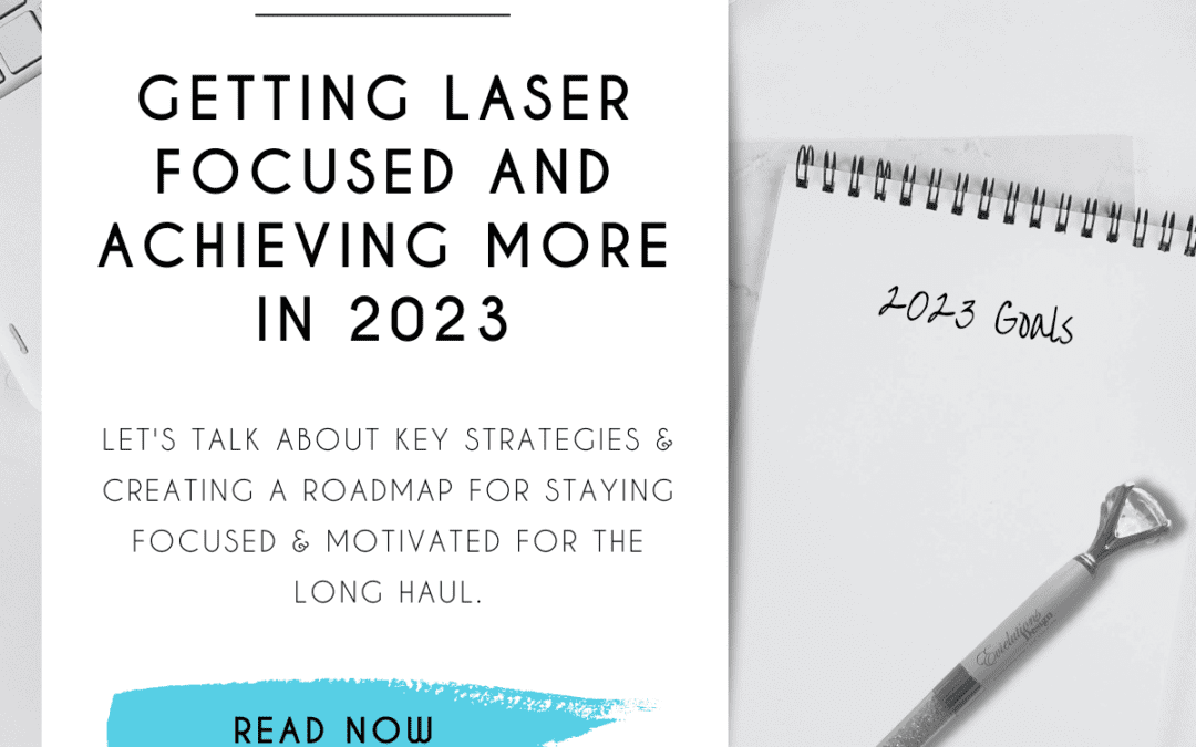 Setting Goals for 2023: How to Stay Laser Focused and Achieve More